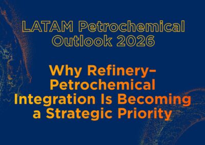 LATAM Petrochemical Outlook 2026: Why Refinery–Petrochemical Integration Is Becoming a Strategic Priority