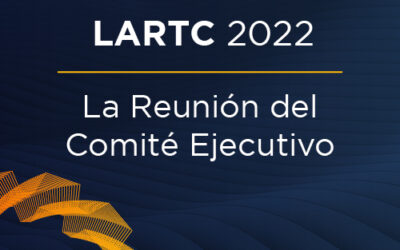 LARTC 2022: La Reunión del Comité Ejecutivo