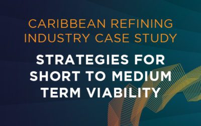 Caribbean Refining Industry Case Study – Strategies for Short to Medium Term Viability