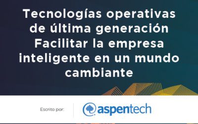 En un Mundo Cambiante, La Nueva Tecnología Operacional Activa la Empresa Inteligente